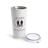 Foster to Forever - Image of white insulated tumbler with an image of  a black silhouette of a woman standing next to a man with a dog sitting between them surrounded by a red line drawn heart.  The word Foster is above the image and the words to Forever are under the image.  The clear lid is sitting next to the insulated mug.