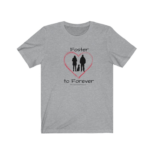 Foster to Forever - Image of grey t-shirt with an image of  a black silhouette of a woman standing next to a man with a dog sitting between them surrounded by a red line drawn heart.  The word Foster is above the image and the words to Forever are under the image. 