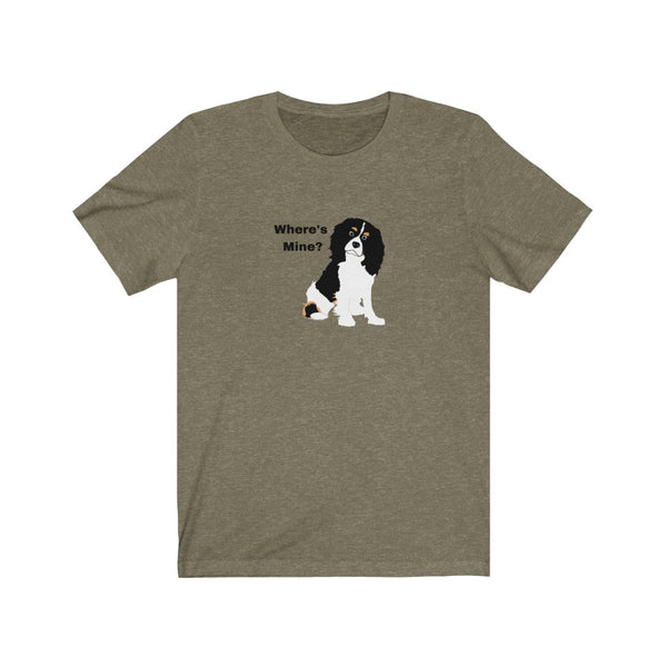 Cavalier King Charles Spaniel Where's Mine Jersey Tee – Image Description – Olive heather color t-shirt with a tri color Cavalier King Charles Spaniel sitting with it’s head tilted with the wording, “Where’s Mine?” next to the dog’s black colored head.