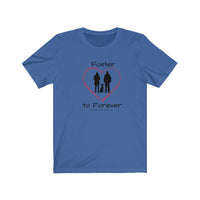 Foster to Forever - Image of blue t-shirt with an image of  a black silhouette of a woman standing next to a man with a dog sitting between them surrounded by a red line drawn heart.  The word Foster is above the image and the words to Forever are under the image. 