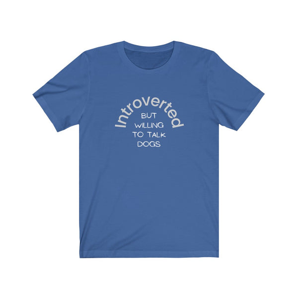 Introverted But Willing to Talk Dogs Tee - Image Description - Royal Blue t-shirt with white text - Introverted in an arch and But Willing To Talk Dogs underneath the arch.