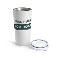 Free Hugs for Dogs 20 oz Tumbler - Free Hugs in green on a white tumbler with a rough band of green and the words For Dogs written in white facing forward. A clear lid is sitting next to the open tumbler.