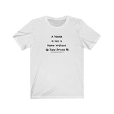A House is Not a Home Jersey Tee - Image Description - This white t-shirt has the phrase A House, is not a, Home without, Paw Prints in black text. There are black paw prints on both sides of the phrase, Paw Prints. 